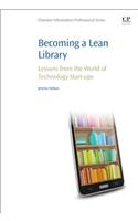 Becoming a Lean Library: Lessons from the World of Technology Start-ups (Chandos Information Professional): Lessons from the World of Technology Start-Ups