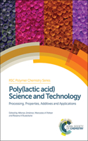 POLY(LACTIC ACID) SCIENCE AND TECHNOLOGY: PROCESSING, PROPERTIES, ADDITIVES AND APPLICATIONS: Volume 12 (Polymer Chemistry Series)