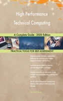 High Performance Technical Computing A Complete Guide - 2020 Edition