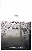 Then, Something