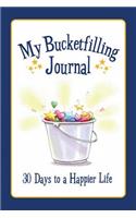 My Bucketfilling Journal: 30 Days to a Happier Life