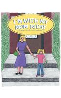 I'm With My Mom Today