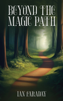 Beyond The Magic Path: (A Children's Adventure In Time)