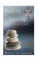 Building Faith Battling Cancer: From Trials To Triumph