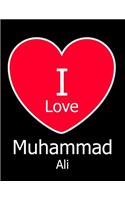 I Love Muhammad Ali: Black Notebook/Journal for Writing 100 Pages Boxing Gift for Men, Women, Boys & Girls