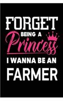 Forget Being a Princess I Wanna Be a Farmer: Future Farmer Funny Girls Notebook Gift