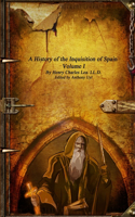 History of the Inquisition of Spain - Volume I