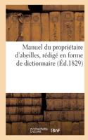 Manuel Du Propriétaire d'Abeilles, d'Après Une Nouvelle Méthode, Rédigé En Forme de Dict. (Éd.1829)