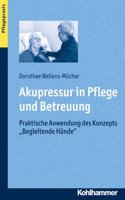 Akupressur in Pflege Und Betreuung: Praktische Anwendung Des Konzepts 'Begleitende Hande'