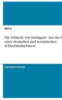 Die Schlacht von Stalingrad - Aus der Sicht eines deutschen und sowjetischen Schlachtteilnehmers: (German)