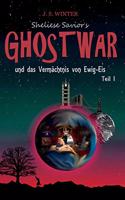 Sheliese Savior's Ghostwar: und das Vermächtnis von Ewig-Eis / Teil 1