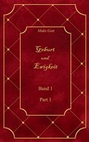 Geburt und Ewigkeit: Band 1