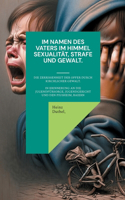 Im Namen des Vaters im Himmel. Sexualität, Strafe und Gewalt.: Die Zerrissenheit der Opfer durch kirchlicher Gewalt