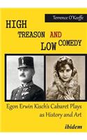 High Treason and Low Comedy: Egon Erwin Kisch’s Cabaret Plays as History and Art