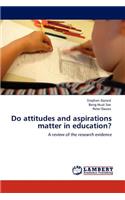 Do Attitudes and Aspirations Matter in Education?