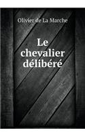 Le chevalier de&#769;libe&#769;re&#769;: (English)