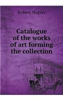 Catalogue of the Works of Art Forming the Collection