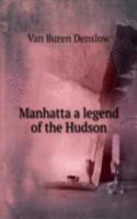 MANHATTA A LEGEND OF THE HUDSON