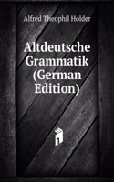 Altdeutsche Grammatik (German Edition)