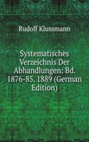 Systematisches Verzeichnis Der Abhandlungen: Bd. 1876-85. 1889 (German Edition)