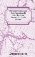 Marmora Taurinensia Dissertationibus Et Notis Illustrata, Volumes 1-2 (Latin Edition)