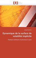 Dynamique de la Surface de Volatilit? Implicite