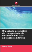 Um estudo sistemático do transportador de corrente e das suas aplicações em filtros
