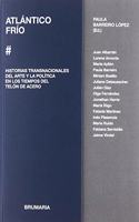 Atlantico Frio: Historias transacionales del arte y la politica en los tiempos del telon de acero
