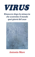 Virus. Rinascere dopo la minaccia che sconvolse il mondo quei giorni del 2020