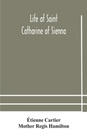 Life of Saint Catharine of Sienna With An Appendix Containing The Testimonies of her Disciples, Recollections in Italy and Her Iconography