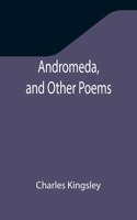 Andromeda, and Other Poems
