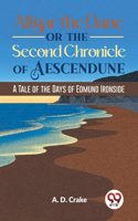 Alfgar the Dane or the Second Chronicle of Aescendune a Tale of the Days of Edmund Ironside