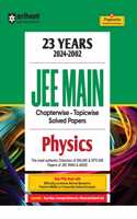 Arihant 23 Years (2024-2002) JEE Main Chapterwise - Topicwise Solved Papers Physics