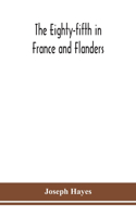 The Eighty-fifth in France and Flanders; being a history of the justly famous 85th Canadian Infantry Battalion (Nova Scotia Highlanders) in the various theatres of war, together with a nominal roll and synopsis of service of officers, non-commissio