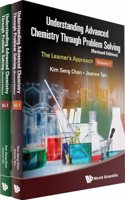 Understanding Advanced Chemistry Through Problem Solving: The Learner's Approach (in 2 Volumes) (Revised Edition)