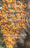 All About Yayat: Uncovering the Undiscovered Facts: The Enigmatic and Rare Fruit of Tropical Forests