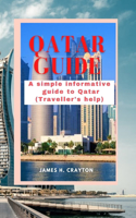 Qatar Guide: A simple informative guide to Qatar (Traveller's help)