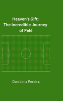 Heaven's Gift: The Incredible Journey of Pele