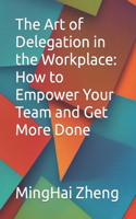 The Art of Delegation in the Workplace