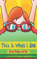 This Is What I See