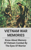 Vietnam War Memories: Know About Memory Of Vietnam Combat By The Eyes Of Warrior: The Story Of Warrior About Vietnam Combat