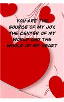 You Are the Source of My Joy, the Center of My World and the Whole of My Heart