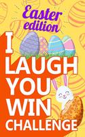 I Laugh You Win Challenge - Easter Edition