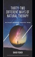 Thirty-Two Different Ways Of Natural Therapy: Do It Yourself, Natural Foods, Natural Oils, Therapy