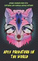 Apex Predators In The World - Unique Coloring Book with Zentangle and Mandala Animal Patterns