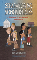 Separados No Somos Iguales (Separate Is Never Equal, Spanish Edition)