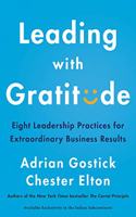 Leading with Gratitude : Eight Leadership Practices for Extraordinary Business Results