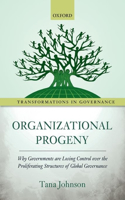 Organizational Progeny: Why Governments Are Losing Control Over the Proliferating Structures of Global Governance