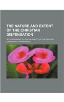 The Nature and Extent of the Christian Dispensation; With Reference to the Salvability of the Heathen