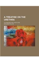 A Treatise on the Urethra; Its Diseases and Their Cure